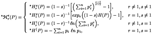 $\displaystyle ^*{\bf {\ensuremath{\boldsymbol{\mathscr{H}}}}}^s_r(P)=\left\{ \b......\\ ^*H^(P)= -\sum_{i=1}^{n}p_i \,\,\ell n\,\, p_i,&r=1, s=1\end{array}\right.$