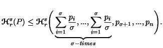 $ {\bf {\ensuremath{\boldsymbol{\mathscr{H}}}}}^s_r(P) \leq {\bf {\ensuremath{\b......_{i=1}^\sigma{{p_i\over \sigma}}}_{\sigma -times},p_{\sigma+1},...,p_n\Bigg).$