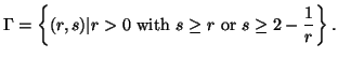 $\displaystyle \Gamma= \left\{ (r,s)\vert r>0\,\, \mbox{with} \,\,s\geq r\,\,\mbox{or} \,\,s\geq 2-{1\over r} \right\} .$