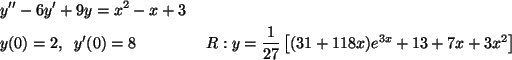 \begin{align*}&y''-6y'+9y=x^2-x+3& \\
&y(0)=2,\;\; y'(0)=8 & R:y=\frac{1}{27}\left[(31+118x)e^{3x}+13+7x+3x^2\right]
\end{align*}