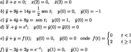 \begin{align*}a)\;&\ddot{x}+x=0;\quad x(2)=0,\quad\dot{x}(2)=0\\
b)\;&\ddot{y}+...
...f)\;&\ddot{y}-3\dot{y}+2y=e^{-t};\quad y(1)=0,\quad \dot{y}(1)=0\\
\end{align*}