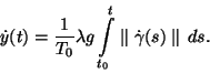 \begin{displaymath}\dot{y}(t)=\frac{1}{T_0}\lambda g\int\limits_{t_0}^{t}\parallel
\dot{\gamma}(s)\parallel
\,ds.\end{displaymath}
