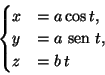 \begin{displaymath}\begin{cases}
x&=a \cos t,\\
y&=a {\text {\ sen }}t,\\
z&=b\,t
\end{cases}\end{displaymath}