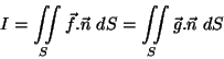 \begin{displaymath}I=\iint\limits_S \vec{f}.\vec{n}\,\,dS=
\iint\limits_S \vec{g}.\vec{n}\,\,dS\end{displaymath}
