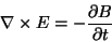\begin{displaymath}\nabla\times E=-\frac{\partial B}{\partial t}\end{displaymath}