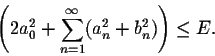 \begin{displaymath}\left(2a^2_0 + \sum_{n=1}^{\infty}(a^2_n + b^2_n)\right) \leq E.\end{displaymath}