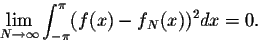 \begin{displaymath}\lim_{N \rightarrow \infty} \int_{-\pi}^{\pi} (f(x) - f_N(x))^2 dx = 0.\end{displaymath}