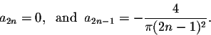 \begin{displaymath}a_{2n} = 0, \;\;\mbox{and} \;\; a_{2n-1} = - \frac{4}{\pi (2n-1)^2}.\end{displaymath}