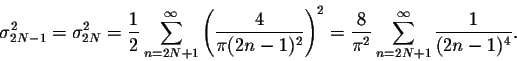 \begin{displaymath}\sigma^2_{2N-1} = \sigma^2_{2N} = \frac{1}{2} \sum_{n=2N+1}^{...
...2 =
\frac{8}{\pi^2} \sum_{n=2N+1}^{\infty} \frac{1}{(2n-1)^4}.\end{displaymath}