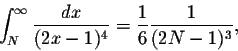 \begin{displaymath}\int_{N}^{\infty} \frac{dx}{(2x-1)^4} = \frac{1}{6}\frac{1}{(2N-1)^3},\end{displaymath}