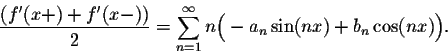 \begin{displaymath}\frac{(f'(x+) + f'(x-))}{2} = \sum_{n=1}^{\infty}n\Big(-a_n \sin(nx) +b_n\cos(nx)\Big).\end{displaymath}