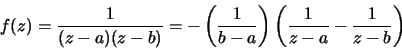 \begin{displaymath}f(z)=\frac{1}{(z-a)(z-b)}=-\left(\frac{1}{b-a}\right)
\left(\frac{1}{z-a}-\frac{1}{z-b}\right)\end{displaymath}