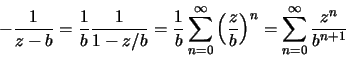\begin{displaymath}-\frac{1}{z-b}=\frac{1}{b}\frac{1}{1-z/b}=\frac{1}{b}
\sum\li...
...c{z}{b}\right)^n=
\sum\limits_{n=0}^\infty\frac{z^{n}}{b^{n+1}}\end{displaymath}