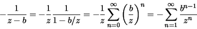 \begin{displaymath}-\frac{1}{z-b}=-\frac{1}{z}\frac{1}{1-b/z}=-\frac{1}{z}
\sum\...
...{b}{z}\right)^n=
-\sum\limits_{n=1}^\infty\frac{b^{n-1}}{z^{n}}\end{displaymath}