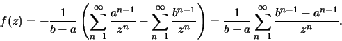 \begin{displaymath}f(z)=-\frac{1}{b-a}\left( \sum\limits_{n=1}^\infty\frac{a^{n-...
...rac{1}{b-a}\sum\limits_{n=1}^\infty\frac{b^{n-1}-a^{n-1}}{z^n}.\end{displaymath}