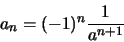 \begin{displaymath}a_n=(-1)^n\frac{1}{a^{n+1}}\end{displaymath}