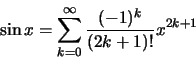 \begin{displaymath}\sin x=\sum\limits_{k=0}^\infty \frac{(-1)^k}{(2k+1)!}x^{2k+1}\end{displaymath}