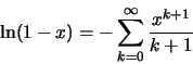 \begin{displaymath}\ln (1-x)=-\sum\limits_{k=0}^\infty \frac{x^{k+1}}{k+1}\end{displaymath}