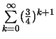 $\sum\limits_{k=0}^\infty (\frac{3}{4})^{k+1}$