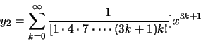 \begin{displaymath}y_2= \sum\limits_{k=0}^\infty\frac{1}{[1\cdot 4\cdot 7\cdot \cdots (3k+1)
k!}]x^{3k+1}\end{displaymath}