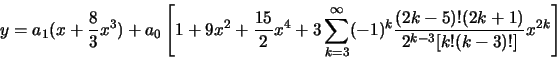 \begin{displaymath}y=a_1(x+\frac{8}{3}x^3)+
a_0\left[ 1+ 9x^2+\frac{15}{2}x^4+3\...
...ty
(-1)^k\frac{(2k-5)!(2k+1)}{2^{k-3}[k!(k-3)!]}x^{2k} \right]\end{displaymath}