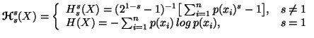 $\displaystyle {\ensuremath{\boldsymbol{\mathscr{H}}}}^s_s(X)=\left\{\begin{arra...... 1 \\  H(X) = - \sum_{i=1}^n p(x_i)\, log \,p(x_i), & s=1\end{array}\right.$