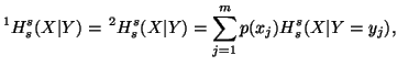 $\displaystyle ^1H^s_s(X\vert Y) =\,^2H^s_s(X\vert Y) = \sum_{j=1}^m p(x_j) H_s^s(X\vert Y=y_j),$