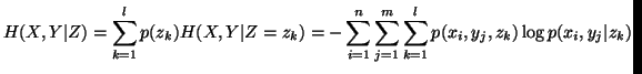 $\displaystyle H(X,Y\vert Z) = \sum_{k=1}^{l}p(z_k)H(X,Y\vert Z=z_k)= -\sum_{i=1}^{n}\sum_{j=1}^{m}\sum_{k=1}^{l}p(x_i,y_j,z_k)\log p(x_i,y_j\vert z_k) $