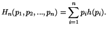 $\displaystyle H_n(p_1,p_2,...,p_n) = \sum_{i=1}^n{p_ih(p_i)}.$