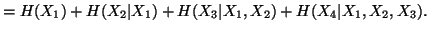 $ =H(X_1) + H(X_2\vert X_1) + H(X_3\vert X_1,X_2) + H(X_4\vert X_1,X_2,X_3).$