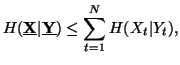 $\displaystyle H(\underline{{\bfX}}\vert\underline{{\bf Y}})\leq \sum_{t=1}^N{H(X_t\vert Y_t)},$