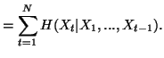 $\displaystyle =\sum_{t=1}^N{H(X_t\vert X_1,...,X_{t-1})}.$