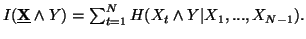 $ I(\underline{{\bf X}}\wedge Y)=\sum_{t=1}^N{H(X_t\wedge Y\vert X_1,...,X_{N-1}).}$