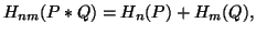 $\displaystyle H_{nm}(P*Q) = H_n(P)+H_m(Q),$