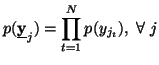 $\displaystyle p(\underline{{\bf y}}_j)= \prod_{t=1}^N{ p(y_{j_t}) },\ \forall\j$