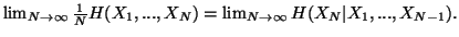 $ \lim_{N\to \infty}{1\over N}H(X_1,...,X_N)=\lim_{N\to \infty}H(X_N\vert X_1,...,X_{N-1}).$