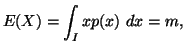 $\displaystyle E(X)=\int_{I}{x p(x)\dx} = m,$