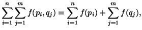 $\displaystyle \sum_{i=1}^n{\sum_{j=1}^m{}f(p_i,q_j)} =\sum_{i=1}^n{f(p_i)}+\sum_{j=1}^m{f(q_j)},$